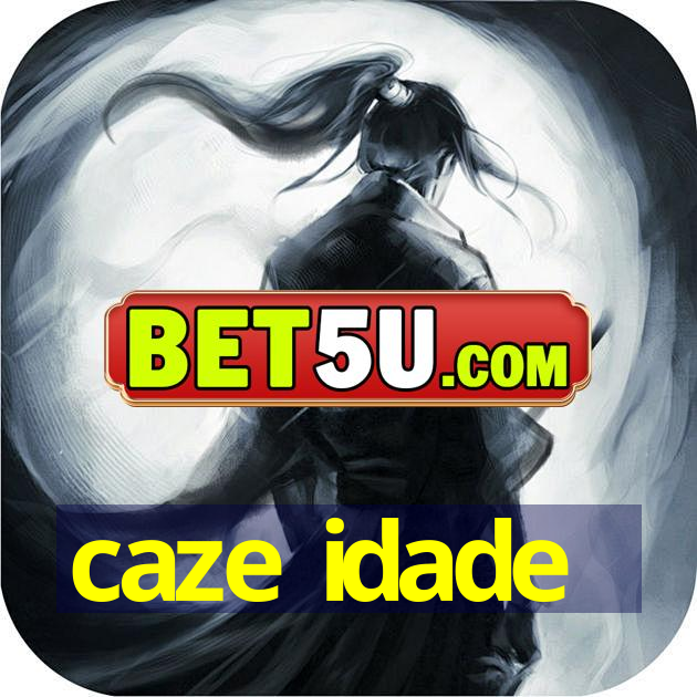 caze idade